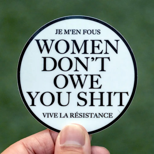 Women Dont Owe You Shit, Je M'en Fous, Vive La Resistance - Funny Waterproof Sticker for Laptops, Water Bottles and Smooth Surfaces