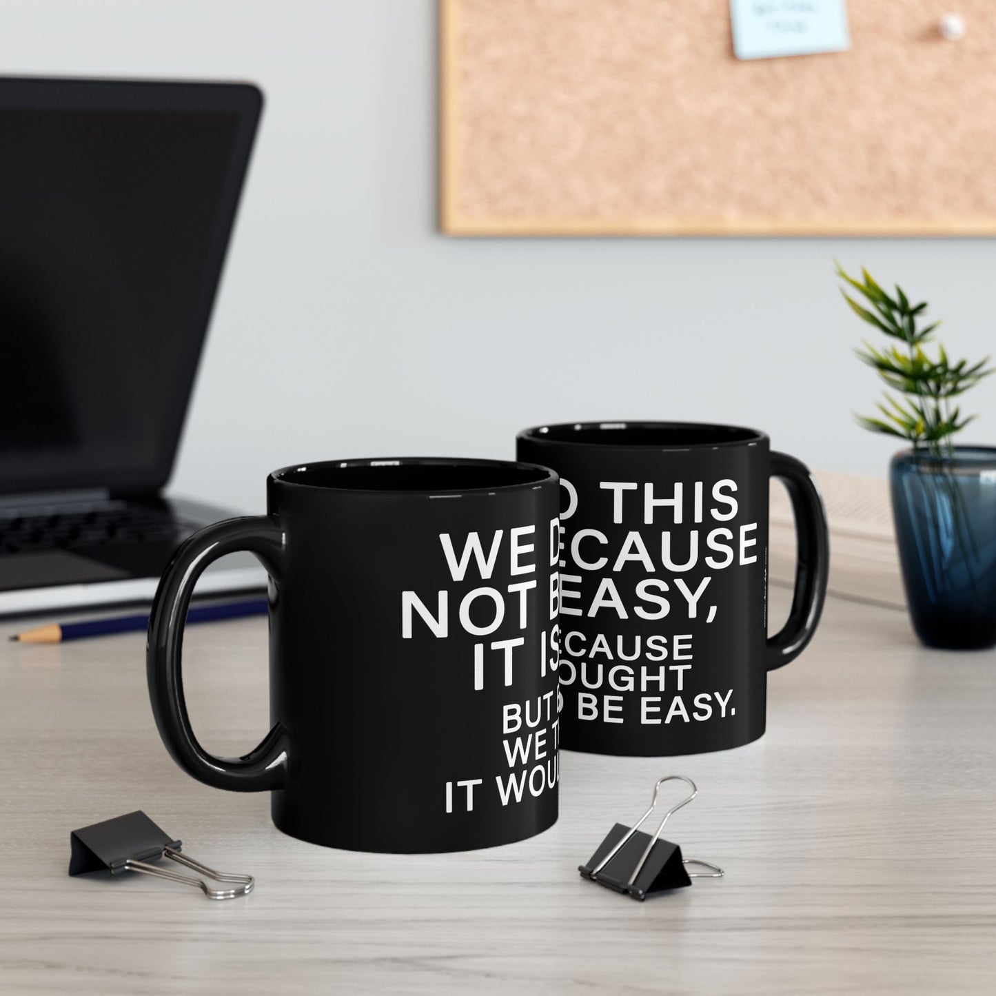 WE DO THIS NOT BECAUSE IT IS EASY, BUT BECAUSE WE THOUGHT IT WOULD BE EASY. Motivational Black Mug - Inspirational Coffee Cup, Office Desk Accessory, Daily Shop Affirmation, Unique Garage Gift, Hot-Lap.com