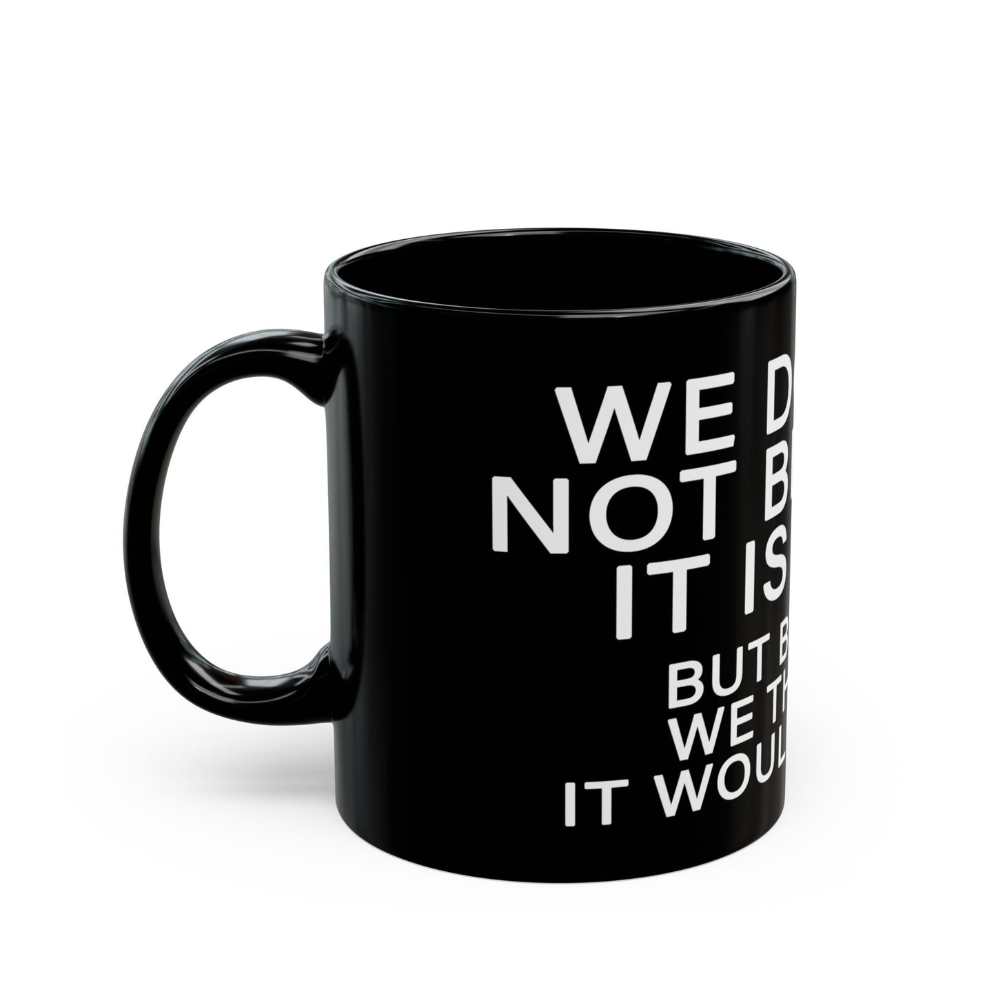 WE DO THIS NOT BECAUSE IT IS EASY, BUT BECAUSE WE THOUGHT IT WOULD BE EASY. Motivational Black Mug - Inspirational Coffee Cup, Office Desk Accessory, Daily Shop Affirmation, Unique Garage Gift, Hot-Lap.com