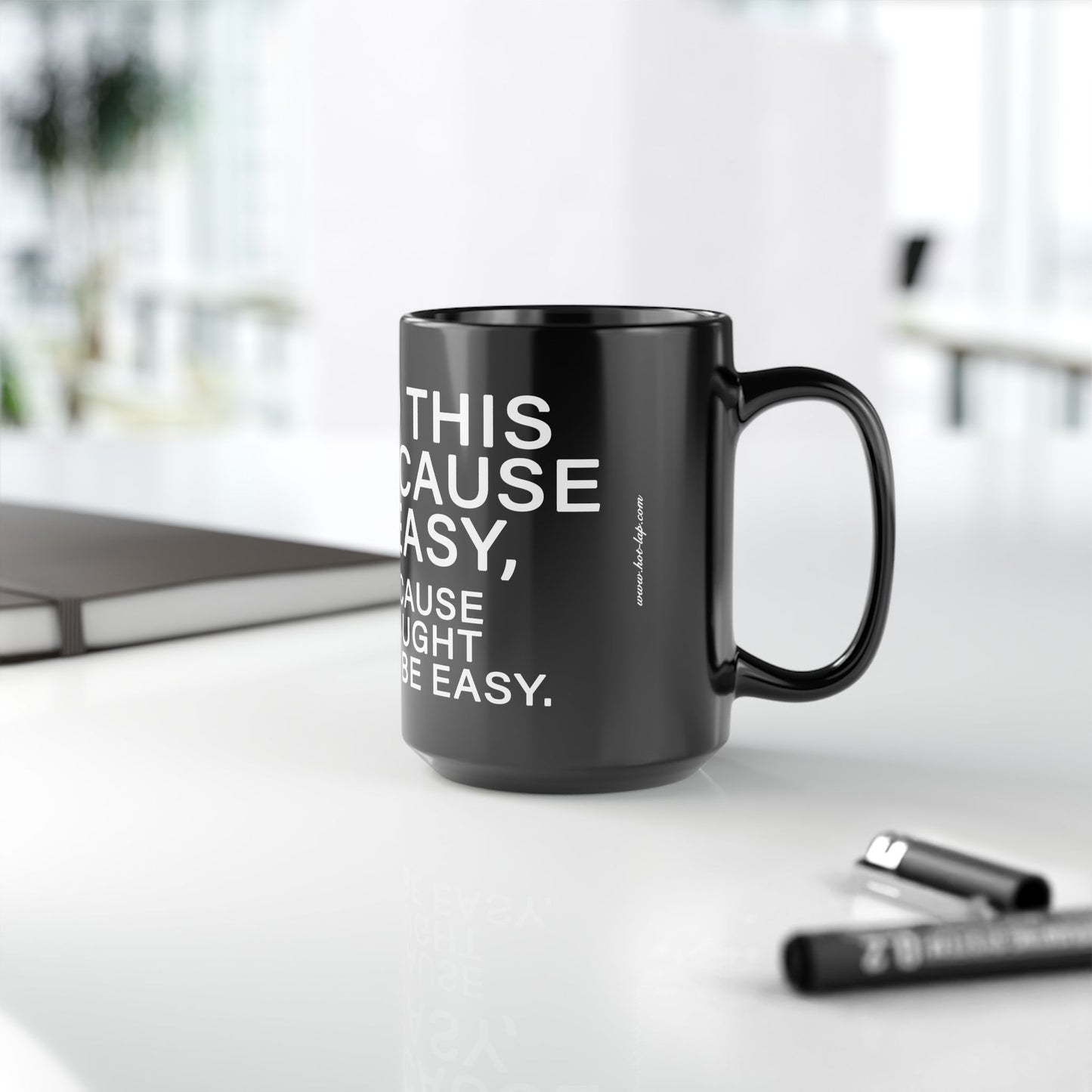 WE DO THIS NOT BECAUSE IT IS EASY, BUT BECAUSE WE THOUGHT IT WOULD BE EASY. Motivational Black Mug - Inspirational Coffee Cup, Office Desk Accessory, Daily Shop Affirmation, Unique Garage Gift, Hot-Lap.com