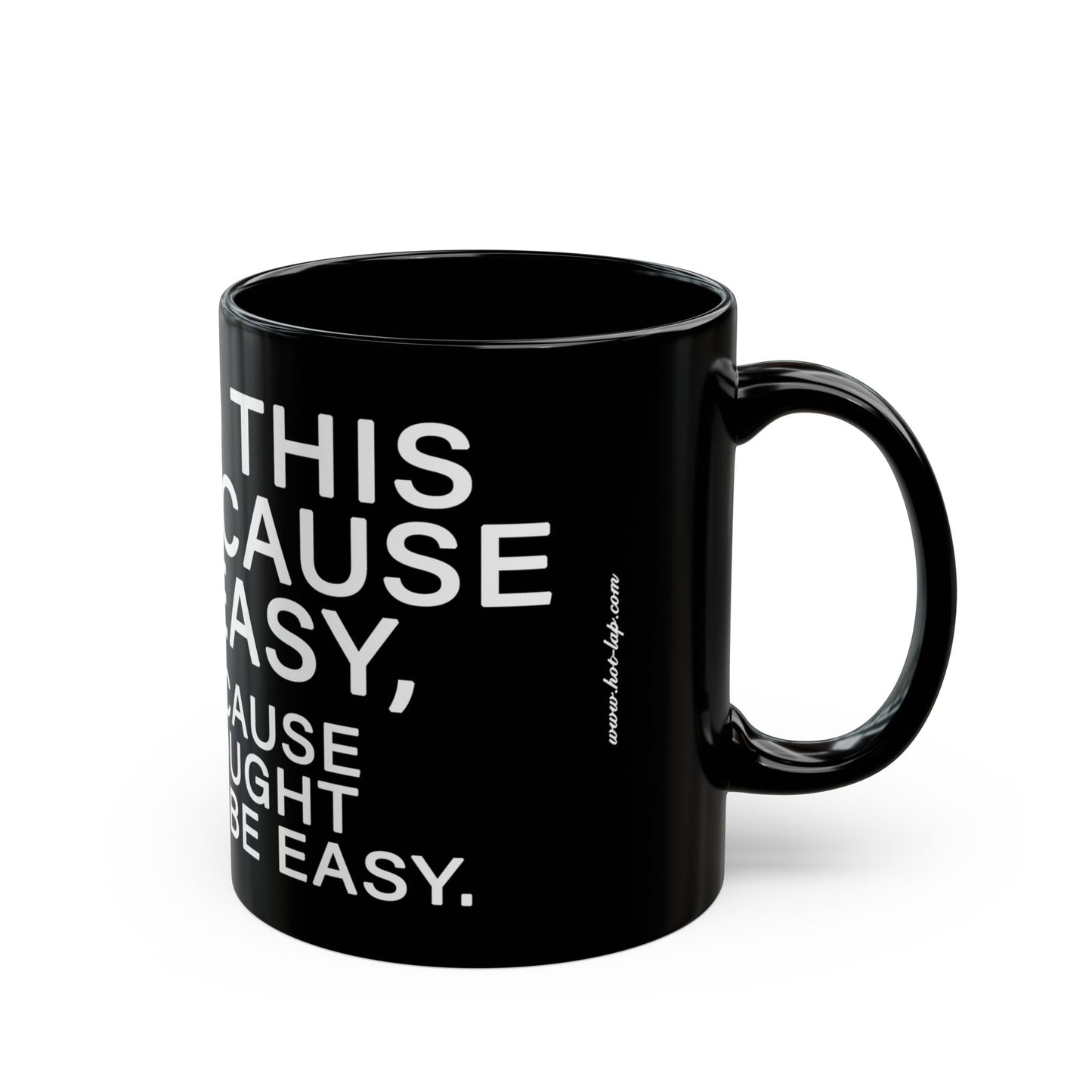 WE DO THIS NOT BECAUSE IT IS EASY, BUT BECAUSE WE THOUGHT IT WOULD BE EASY. Motivational Black Mug - Inspirational Coffee Cup, Office Desk Accessory, Daily Shop Affirmation, Unique Garage Gift, Hot-Lap.com