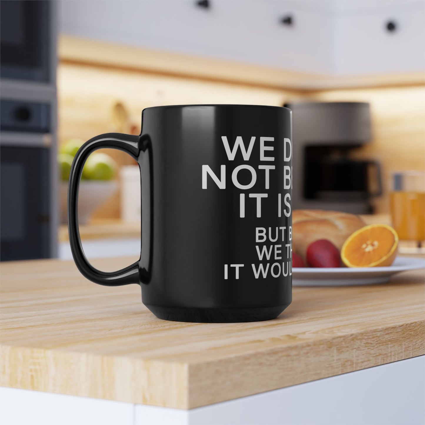WE DO THIS NOT BECAUSE IT IS EASY, BUT BECAUSE WE THOUGHT IT WOULD BE EASY. Motivational Black Mug - Inspirational Coffee Cup, Office Desk Accessory, Daily Shop Affirmation, Unique Garage Gift, Hot-Lap.com