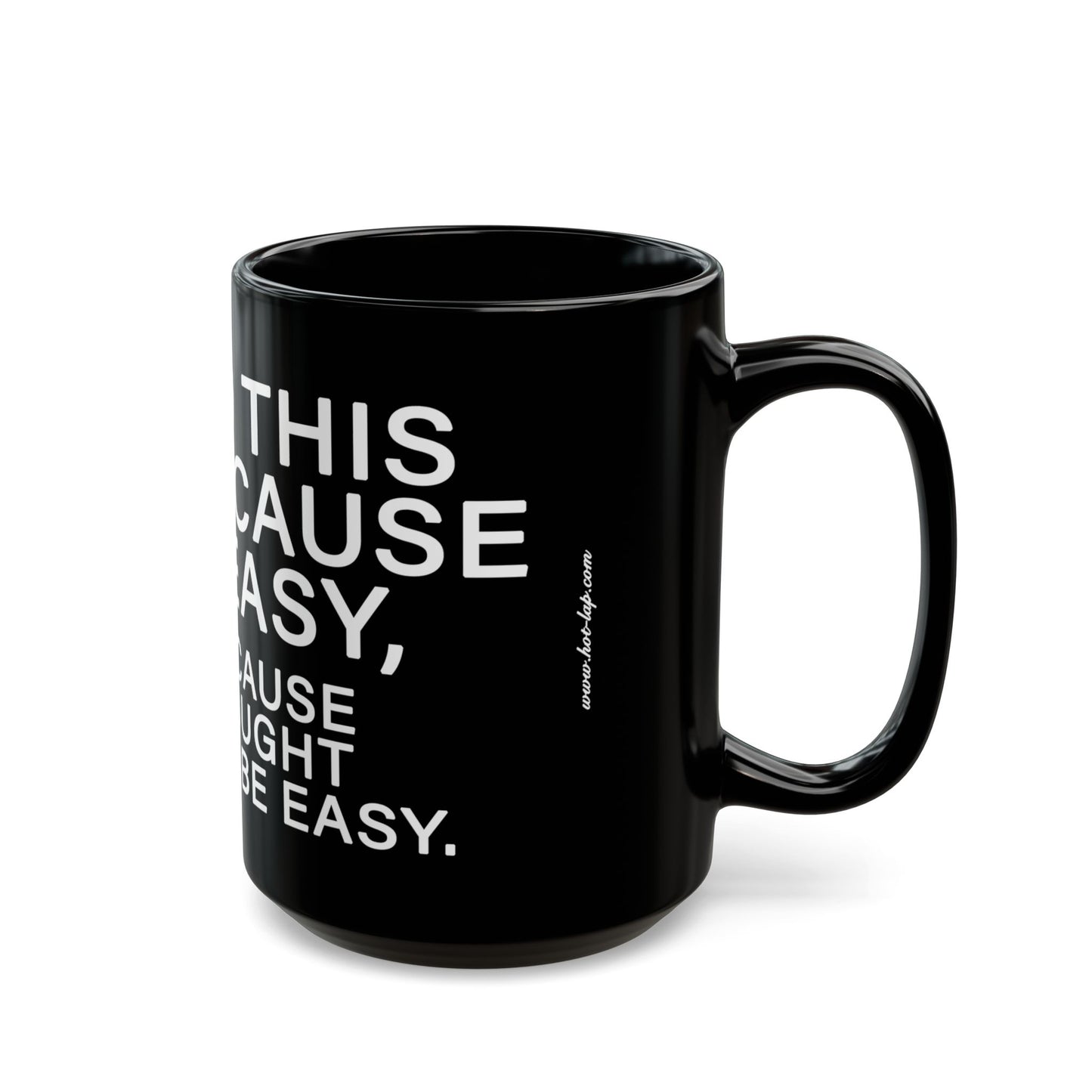 WE DO THIS NOT BECAUSE IT IS EASY, BUT BECAUSE WE THOUGHT IT WOULD BE EASY. Motivational Black Mug - Inspirational Coffee Cup, Office Desk Accessory, Daily Shop Affirmation, Unique Garage Gift, Hot-Lap.com