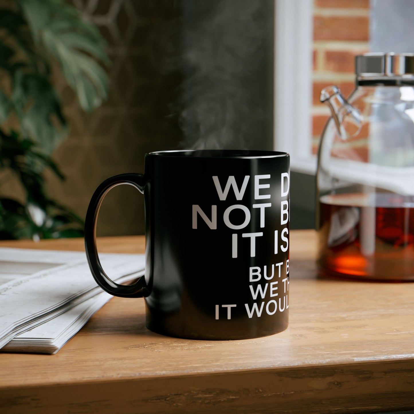 WE DO THIS NOT BECAUSE IT IS EASY, BUT BECAUSE WE THOUGHT IT WOULD BE EASY. Motivational Black Mug - Inspirational Coffee Cup, Office Desk Accessory, Daily Shop Affirmation, Unique Garage Gift, Hot-Lap.com