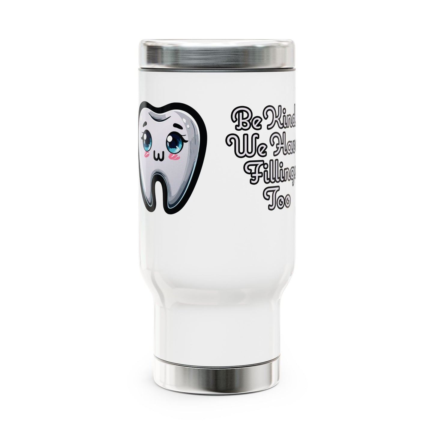 Cute Dental Travel Mug - ‘Be Kind, We Have Fillings Too’ 'A warm smile can melt even the coldest drink.' - 14oz Stainless Steel and Plastic with Handle