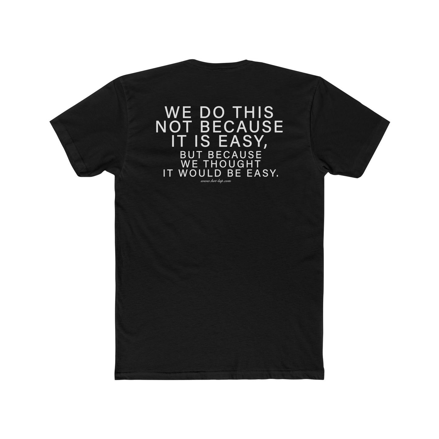 WE DO THIS NOT BECAUSE IT IS EASY, BUT BECAUSE WE THOUGHT IT WOULD BE EASY. Motivational Quote Crew Tee - Unisex Cotton Next Level T-Shirt, Shop Wear, Garage T-Shirt, Hot-Lap.com