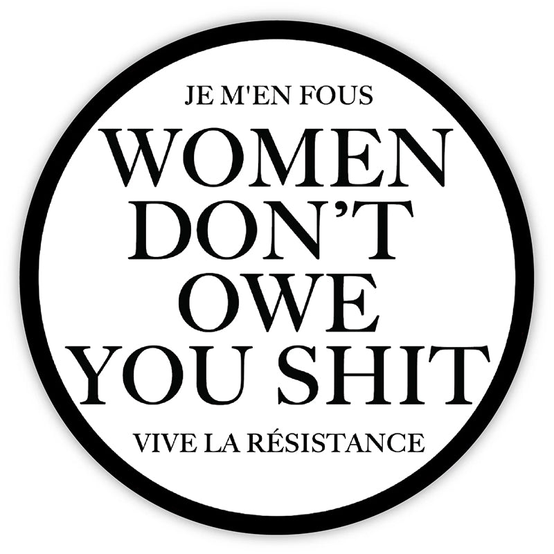 Women Dont Owe You Shit, Je M'en Fous, Vive La Resistance - Funny Waterproof Sticker for Laptops, Water Bottles and Smooth Surfaces