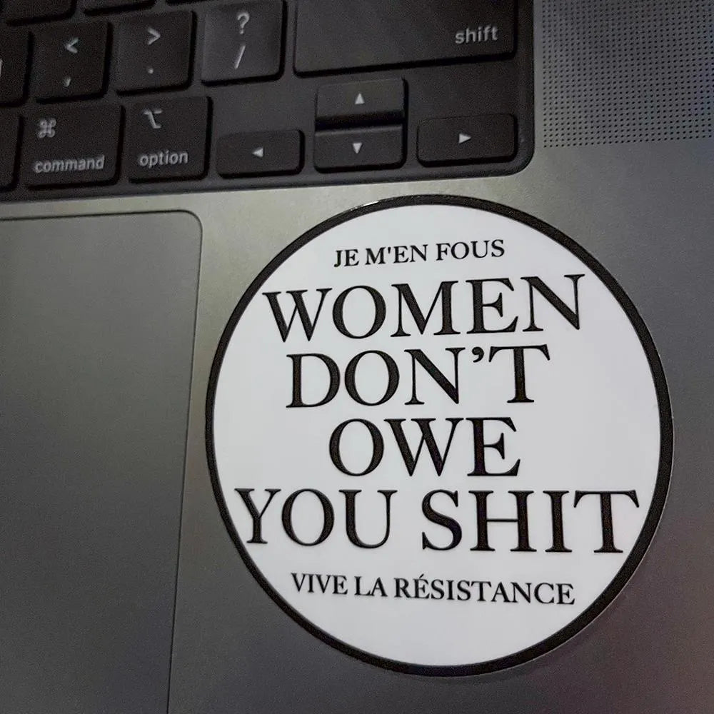 Women Dont Owe You Shit, Je M'en Fous, Vive La Resistance - Funny Waterproof Sticker for Laptops, Water Bottles and Smooth Surfaces