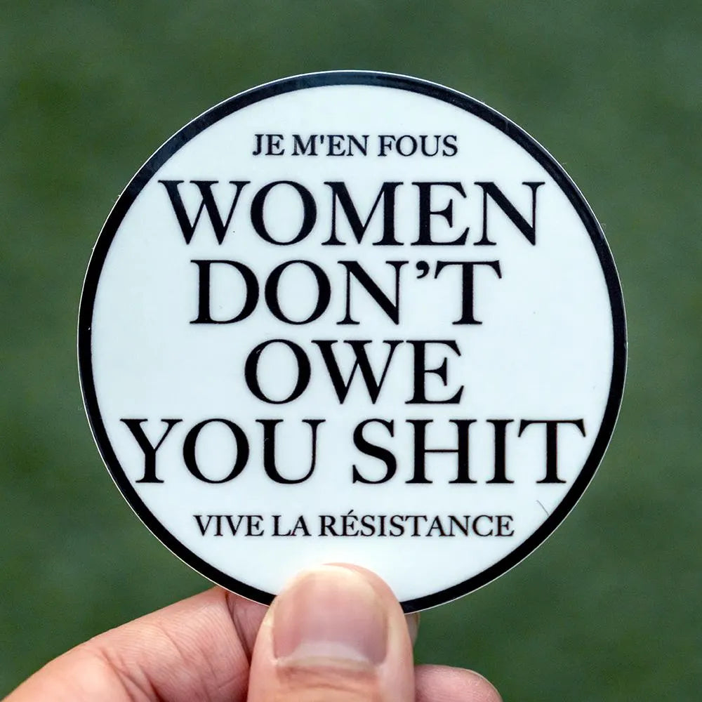 Women Dont Owe You Shit, Je M'en Fous, Vive La Resistance - Funny Waterproof Sticker for Laptops, Water Bottles and Smooth Surfaces